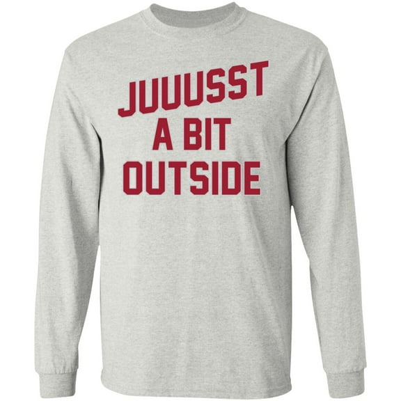 'Juuussst a Bit Outside' Long Sleeve T-Shirt by ThirtyFive55