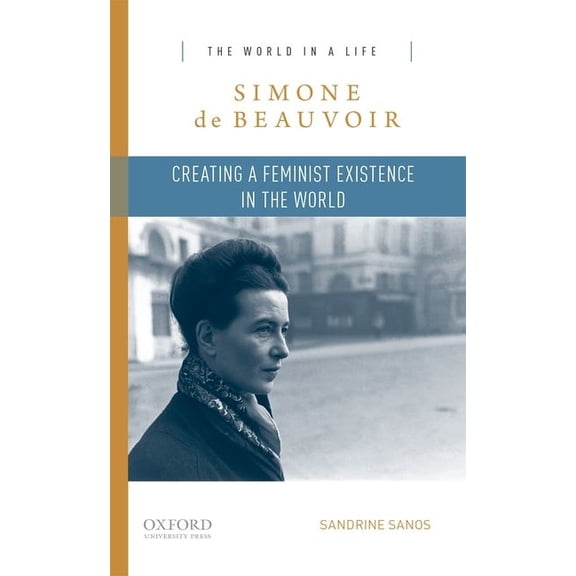 World in a Life Simone de Beauvoir: Creating a Feminist Existence in the World, (Paperback)