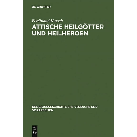 Religionsgeschichtliche Versuche Und Vor Attische HeilgÃ¶tter Und Heilheroen, Book 12, (Hardcover)