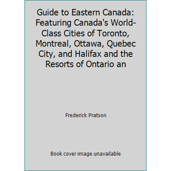 Pre-Owned Guide to Eastern Canada: Featuring Canada's World-Class Cities of Toronto, Montreal, Ottawa, Quebec City, and Halifax and the Resorts of Ontario an (Paperback) 1564406350 9781564406354