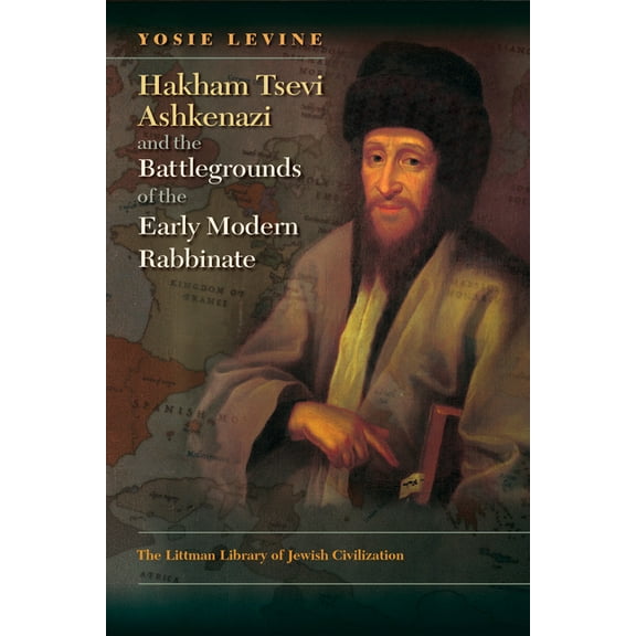 Littman Library of Jewish Civilization Hakham Tsevi Ashkenazi and the Battlegrounds of the Early Modern Rabbinate, (Hardcover)