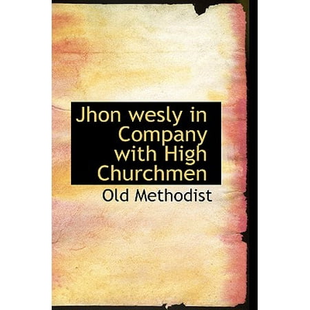 Jhon Wesly in Company with High Churchmen