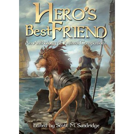 Hero's Best Friend: An Anthology of Animal Companions - (Fallout 2 Best Companion)