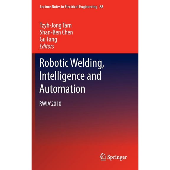Lecture Notes in Electrical Engineering Robotic Welding, Intelligence and Automation: Rwia'2010, Book 88, (Hardcover)