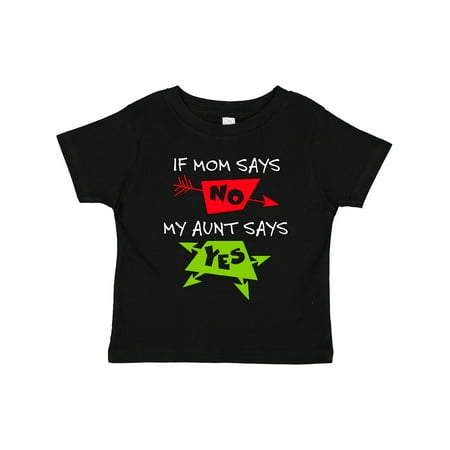 

Inktastic If Mom Says No My Aunt Says Yes Gift Toddler Boy or Toddler Girl T-Shirt