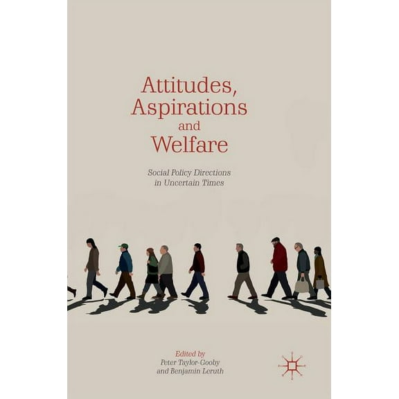 Attitudes, Aspirations and Welfare: Social Policy Directions in Uncertain Times, (Hardcover)