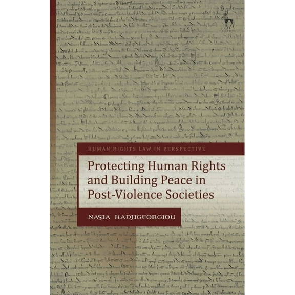 Human Rights Law in Perspective Protecting Human Rights and Building Peace in Post-Violence Societies, (Hardcover)