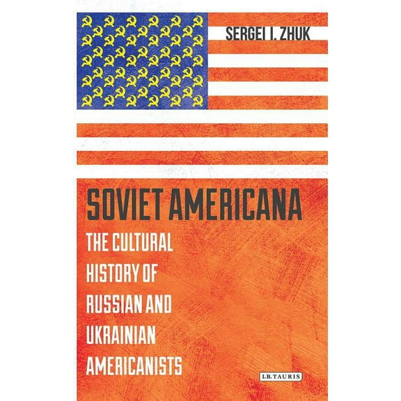 Library of Modern Russia Soviet Americana: The Cultural History of Russian and Ukrainian Americanists, (Hardcover)