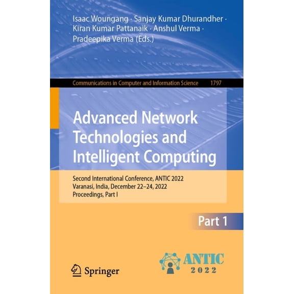 Communications in Computer and Informati Advanced Network Technologies and Intelligent Computing: Second International Conference, Antic 2022, Varanasi, India, D, Book 1797, (Paperback)
