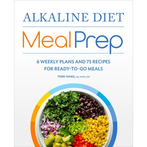 Alkaline Diet Meal Prep: 6 Weekly Plans and 75 Recipes for Ready-To-Go Meals, (Paperback)