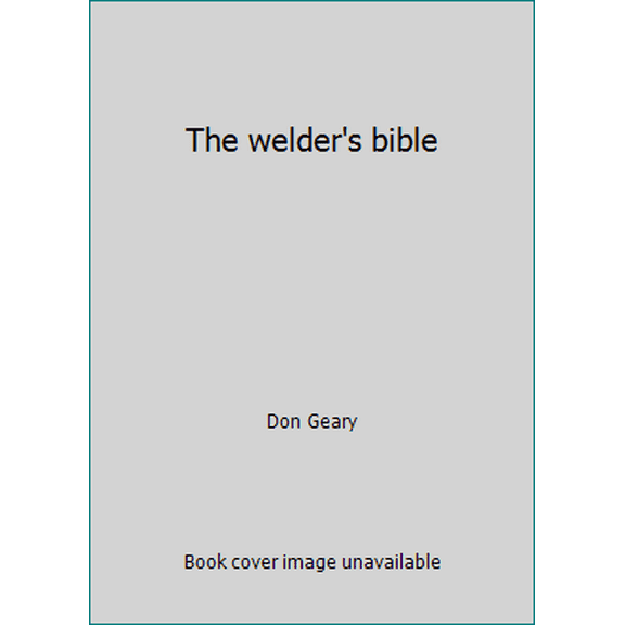Pre-Owned The welder's bible (Paperback) 0830699384 9780830699384