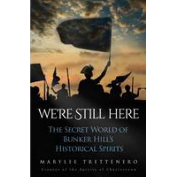 Pre-Owned We're Still Here: The Secret World of Bunker Hill's Historical Spirits (Paperback) 0986405302 9780986405303