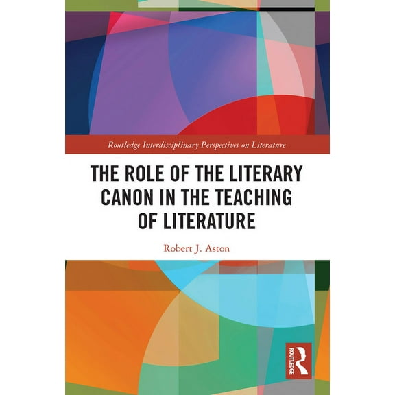 Routledge Interdisciplinary Perspectives The Role of the Literary Canon in the Teaching of Literature, (Paperback)