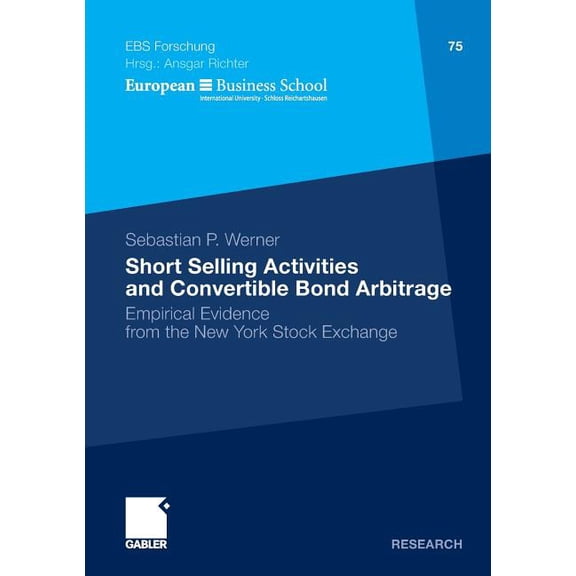 Ebs-Forschung, Schriftenreihe Der Europe Short Selling Activities and Convertible Bond Arbitrage: Empirical Evidence from the New York Stock Exchange, Book 75, (Paperback)