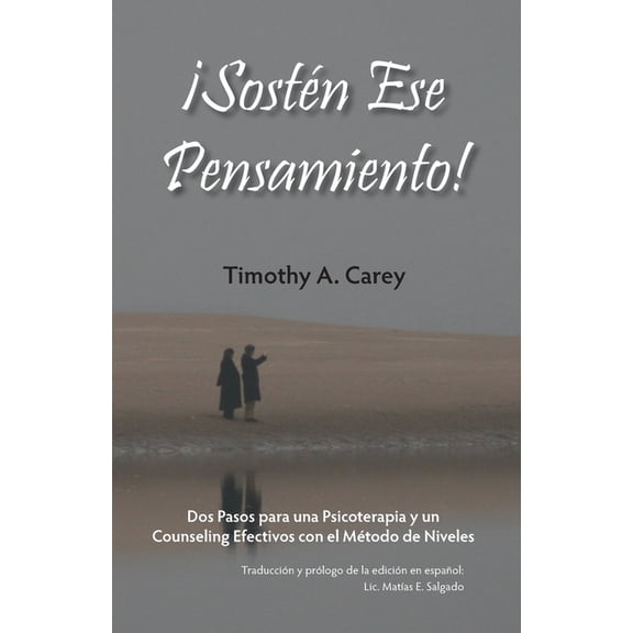 ¡Sostén Ese Pensamiento!: Dos Pasos para una Psicoterapia y un Counseling Efectivos con el Método de Niveles, (Paperback)