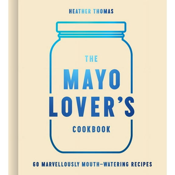 The Mayo Lover's Cookbook (Hardcover)