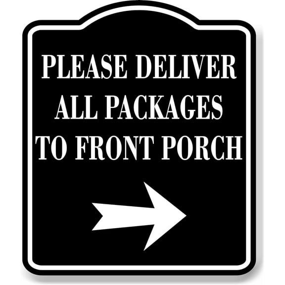 Please Deliver All Packages To Front Porch Right BLACK Aluminum Composite Sign 15''x18''