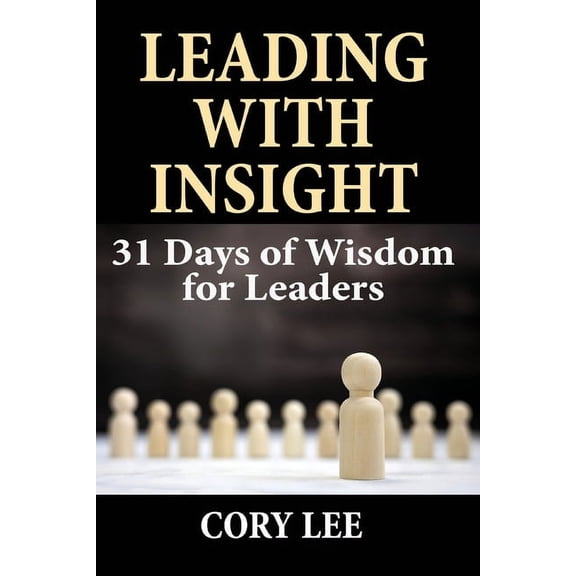Leading with Insight: 31 Days of Wisdom for Leaders, (Paperback)