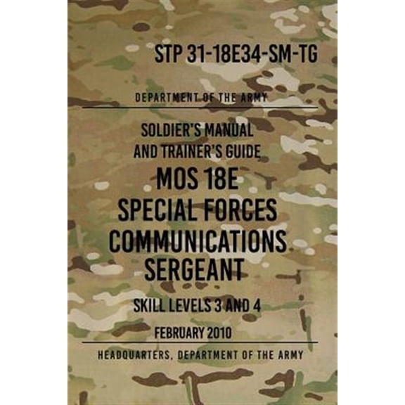 Pre-Owned Stp 31-18e34-sm-tg Mos 18e Special Forces Communications Sergeant : Skill Levels 3 and 4 - February 2010