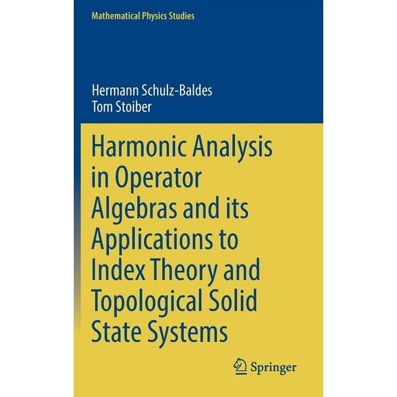 Mathematical Physics Studies Harmonic Analysis in Operator Algebras and Its Applications to Index Theory and Topological Solid State Systems, (Hardcover)