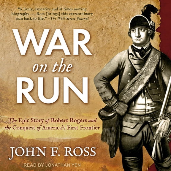 War on the Run: The Epic Story of Robert Rogers and the Conquest of America's First Frontier (Audiobook)