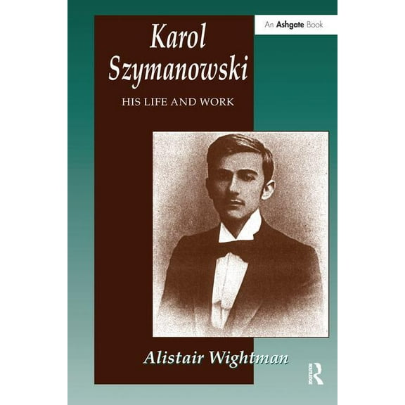 Karol Szymanowski: His Life and Work, (Paperback)