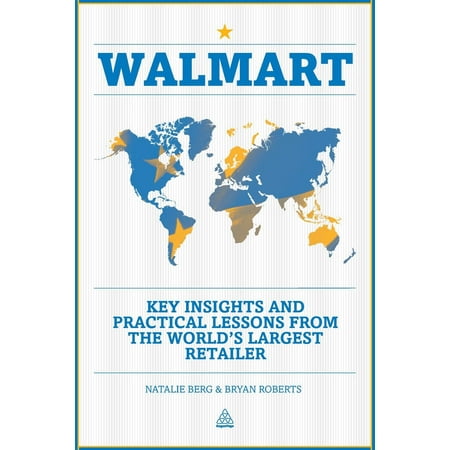 Walmart : Key Insights and Practical Lessons from the World's Largest