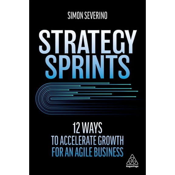 Strategy Sprints: 12 Ways to Accelerate Growth for an Agile Business, (Paperback)