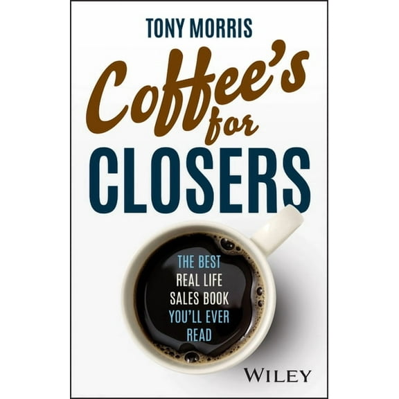 Coffee's for Closers: The Best Real Life Sales Book You'll Ever Read, (Hardcover)