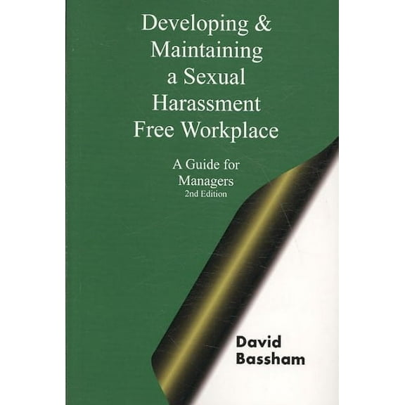 Developing and Maintaining A Sexual Harassment Free Workplace: A Guide For Managers; Second Edition (Paperback)