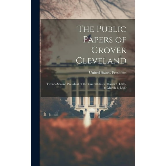 The Public Papers of Grover Cleveland (Hardcover)