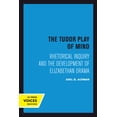 thumbnail image 2 of The Tudor Play of Mind: Rhetorical Inquiry and the Development of Elizabethan Drama, (Paperback), 2 of 2
