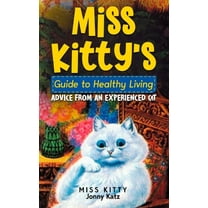 Miss Kitty's Guide to Healthy Living: Advice from an Experienced Cat, (Paperback)