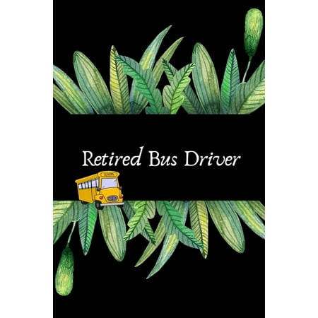 Retired Bus Driver: Appreciation Gift For Retiring School Bus Driver- Retirement Gift For Seniors and Professionals (Gag