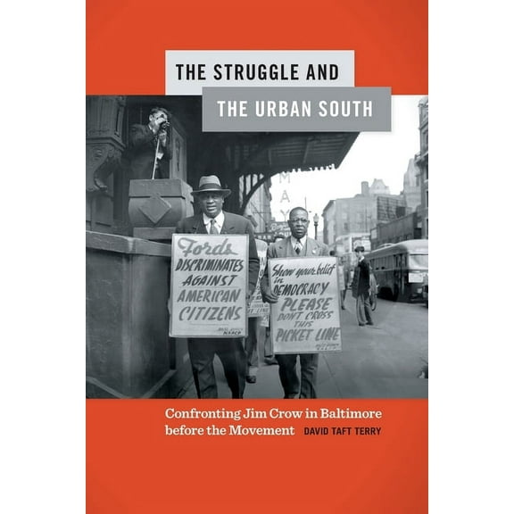Politics and Culture in the Twentieth-Ce The Struggle and the Urban South: Confronting Jim Crow in Baltimore Before the Movement, Book 27, (Paperback)