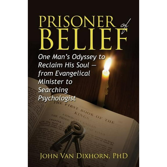 Prisoner of Belief: One Man's Odyssey to Reclaim His Soul - From Evangelical Minister to Searching Psychologist, (Paperback)