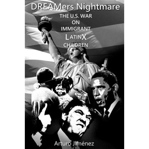 Black and White Version: DREAMers Nightmare: The U.S. War on Immigrant Latinx Children (Paperback)