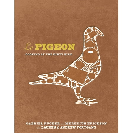 Le Pigeon : Cooking at the Dirty Bird