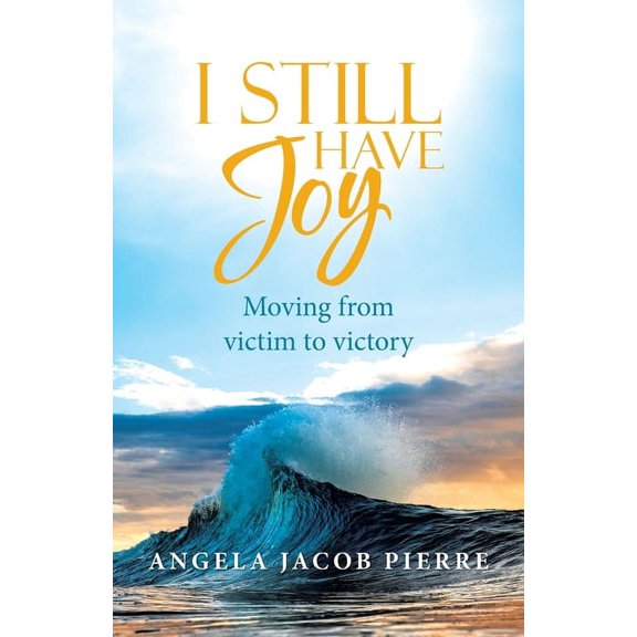 I Still Have Joy : Moving from Victim to Victory (Paperback)