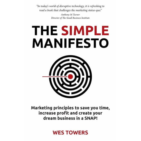 The Simple Manifesto: Marketing principles to save you time, increase profit and create your dream business in a SNAP!, (Paperback)