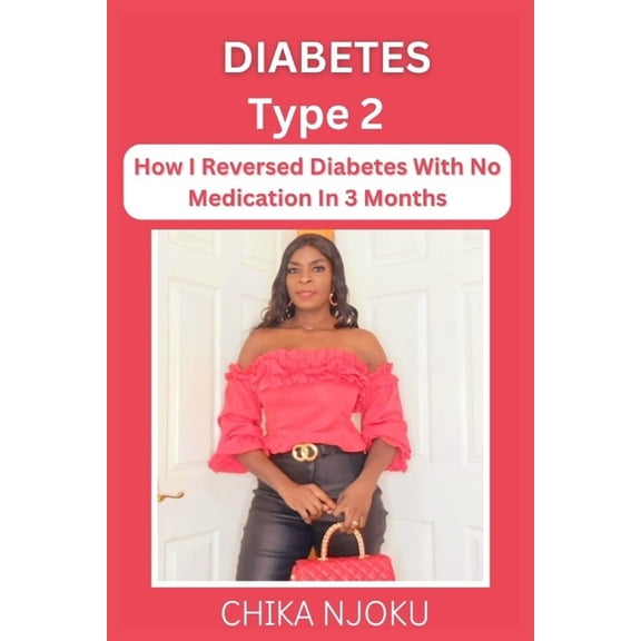 Diabetes Type 2: How I Reversed Diabetes With No Medication in 3 Months, (Paperback)
