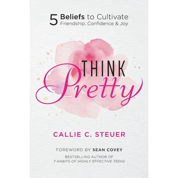 Think Pretty: 5 Beliefs to Cultivate Friendship, Confidence & Joy, (Paperback)