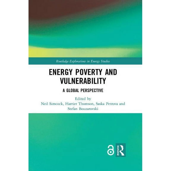 Routledge Explorations in Energy Studies Energy Poverty and Vulnerability: A Global Perspective, (Paperback)