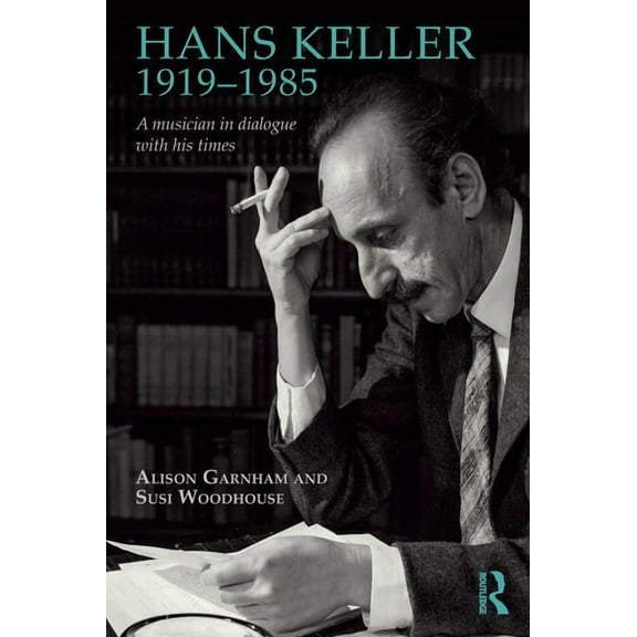 Hans Keller 1919 - 1985: A musician in dialogue with his times, (Paperback)
