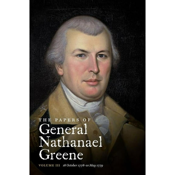 Published for the Rhode Island Historica The Papers of General Nathanael Greene: Vol. III: 18 October 1778-10 May 1779, (Paperback)