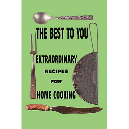 The Best to You : Extraordinary Recipes for Home (The Best Of Taylor Wane)