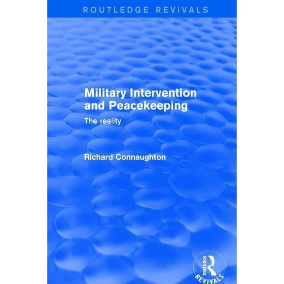Routledge Revivals Revival: Military Intervention and Peacekeeping: The Reality (2001): The Reality, (Paperback)