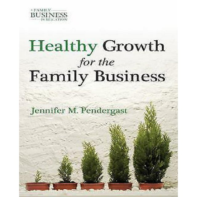 Healthy Growth for the Family Business By Pendergast, Jennifer M.