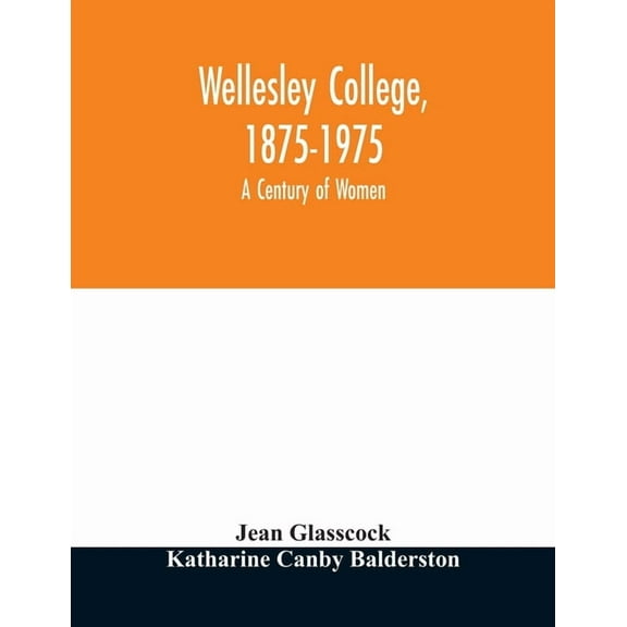 Wellesley College, 1875-1975: a century of women, (Paperback)