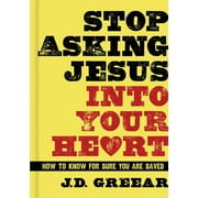 Stop Asking Jesus Into Your Heart : How to Know for Sure You Are Saved (Hardcover)